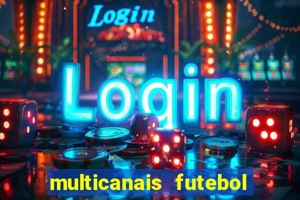 multicanais futebol ao vivo